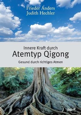 Innere Kraft durch Atemtyp Qigong - Frieder Anders, Judith Hechler