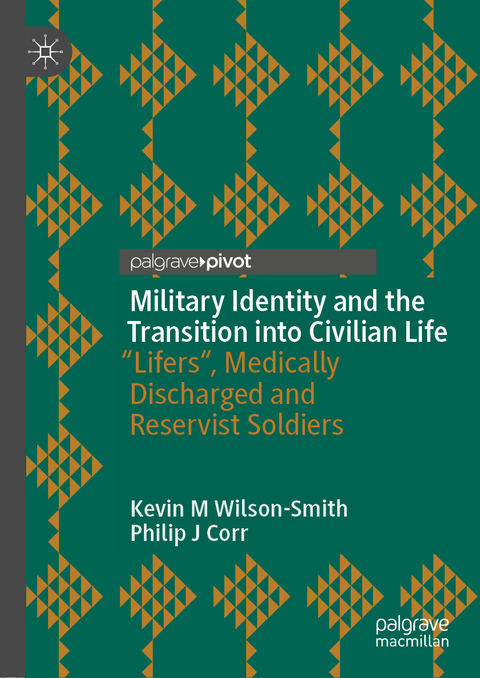 Military Identity and the Transition into Civilian Life - Kevin M Wilson-Smith, Philip J Corr
