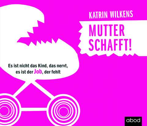 Mutter schafft! - Katrin Wilkens