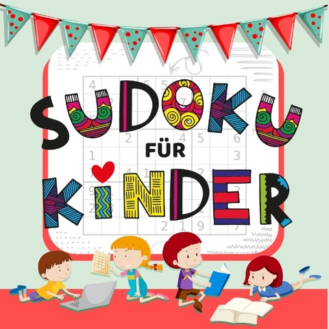 Sudoku Für Kinder - über 50 Knifflige Sudoku Rätsel für Kinder von Leicht bis Schwer - Sophie Lindenberg