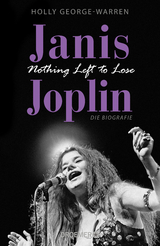 Janis Joplin. Nothing Left to Lose - Holly George-Warren