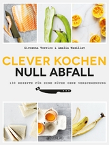 Clever kochen - null Abfall - Giovanna Torrico, Amelia Wasiliev
