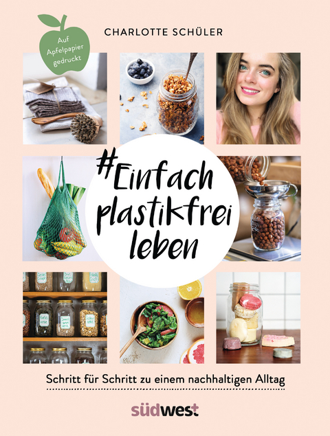 Einfach plastikfrei leben: Schritt für Schritt zu einem nachhaltigen Alltag - Charlotte Schüler