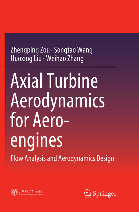 Axial Turbine Aerodynamics for Aero-engines - Zhengping Zou, Songtao Wang, Huoxing Liu, Weihao Zhang