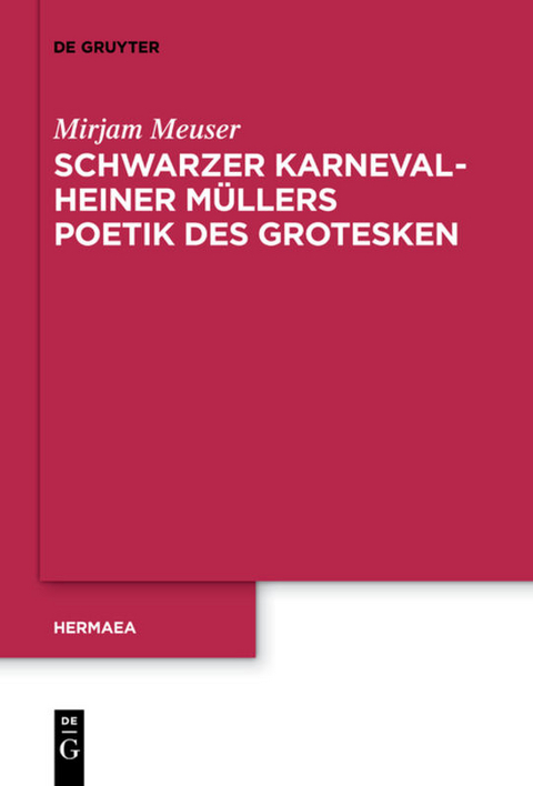 Schwarzer Karneval - Heiner Müllers Poetik des Grotesken - Mirjam Meuser