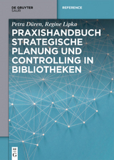 Praxishandbuch Strategische Planung und Controlling in Bibliotheken - Petra Düren, Regine Lipka