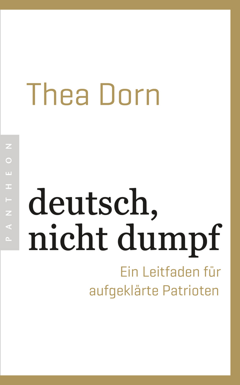 deutsch, nicht dumpf - Thea Dorn