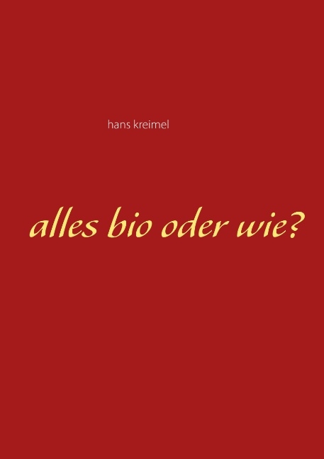 Alles bio oder wie? - hans kreimel