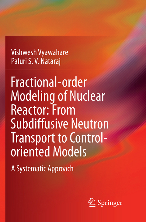 Fractional-order Modeling of Nuclear Reactor: From Subdiffusive Neutron Transport to Control-oriented Models - Vishwesh Vyawahare, Paluri S. V. Nataraj