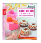 Kreative Manufaktur: Kleine Kuchen zum Verschenken - Harth, Gesine; Schmidt, Karina