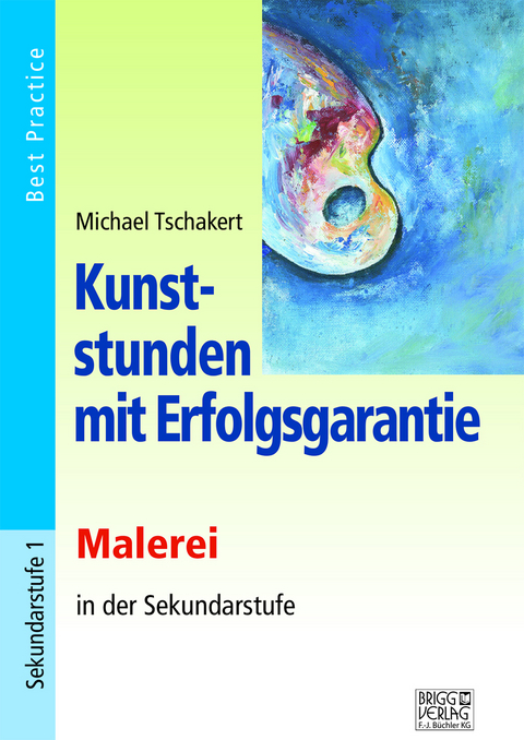 Kunststunden mit Erfolgsgarantie - Malerei - Michael Tschakert