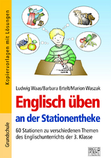 Englisch üben an der Stationentheke - 3. Klasse - Ludwig Waas, Barbara Ertelt, Marion Waszak