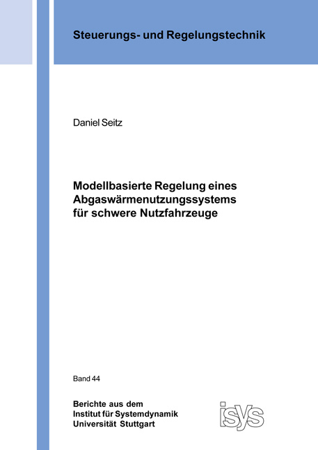 Modellbasierte Regelung eines Abgaswärmenutzungssystems für schwere Nutzfahrzeuge - Daniel Seitz