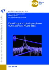 Entwicklung von optisch pumpbaren UVC-Lasern auf AIGaN-Basis (Band 47) - Jörg Jeschke