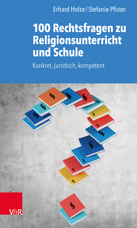 100 Rechtsfragen zu Religionsunterricht und Schule - Erhard Holze, Stefanie Pfister