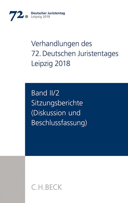 Verhandlungen des 72. Deutschen Juristentages Leipzig 2018 Band II/2: Sitzungsberichte - Diskussion und Beschlussfassung - 