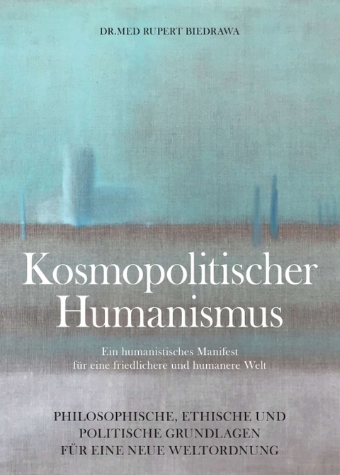 KOSMOPOLITISCHER HUMANISMUS - Rupert Biedrawa