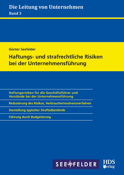 Haftungs- und strafrechtliche Risiken bei der Unternehmensführung - Günter Seefelder