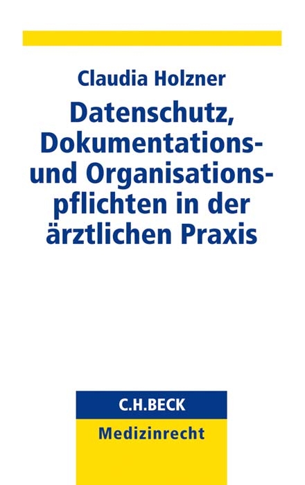 Datenschutz, Dokumentations- und Organisationspflichten in der ärztlichen Praxis - Claudia Holzner