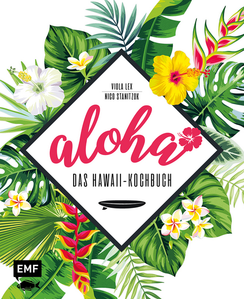 Aloha – Das Hawaii-Kochbuch - Viola Lex, Nico Stanitzok