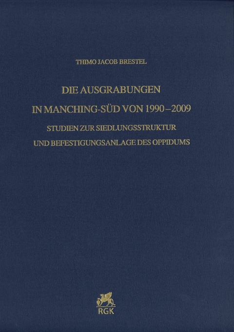 Die Ausgrabungen in Manching-Süd von 1990–2009 - Thimo Jacob Brestel