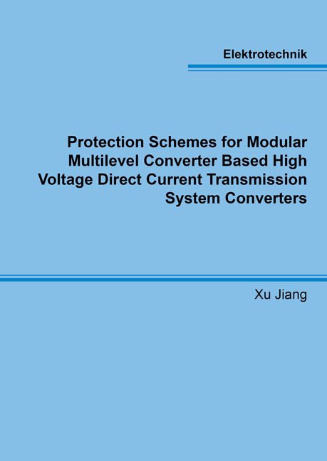 Protection Schemes for Modular Multilevel Converter Based High Voltage Direct Current Transmission System Converters - Xu Jiang