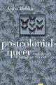 postcolonial-queer: Erkundungen in Theorie und Literatur
