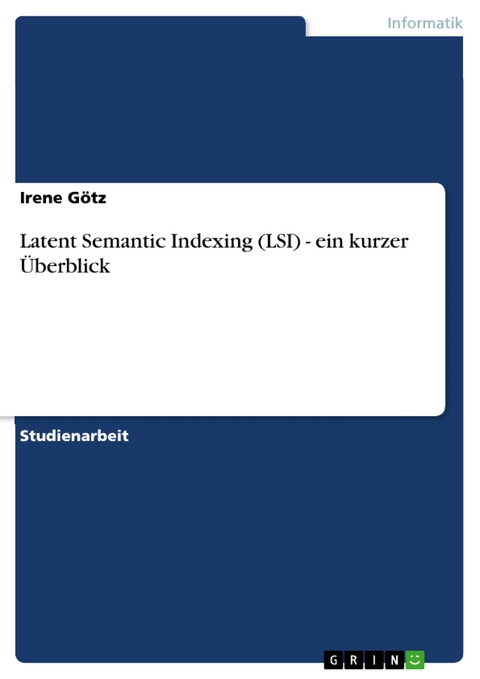 Latent Semantic Indexing (LSI) - ein kurzer Überblick -  Irene Götz