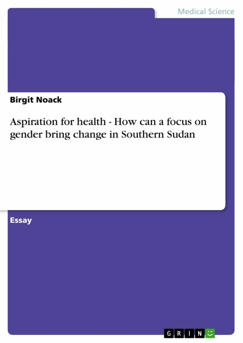 Aspiration for health - How can a focus on gender bring change in Southern Sudan - Birgit Noack