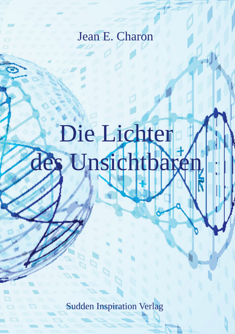 Die Lichter des Unsichtbaren - Jean E. Charon