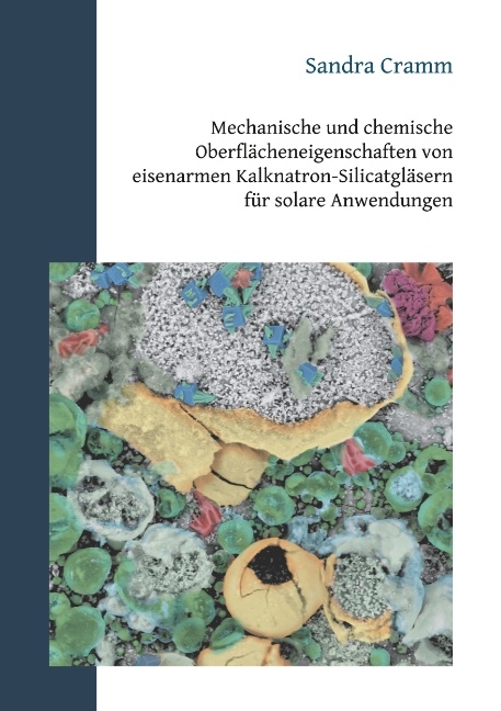 Mechanische und chemische Oberflächeneigenschaften von eisenarmen Kalknatron-Silicatgläsern für solare Anwendungen - Sandra Cramm