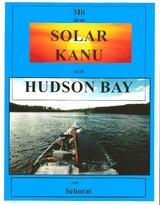 Mit dem Solar Kanu zur Hudson Bay - Wolfgang Schorat