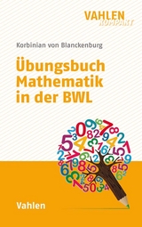 Übungsbuch Mathematik in der BWL - Korbinian von Blanckenburg