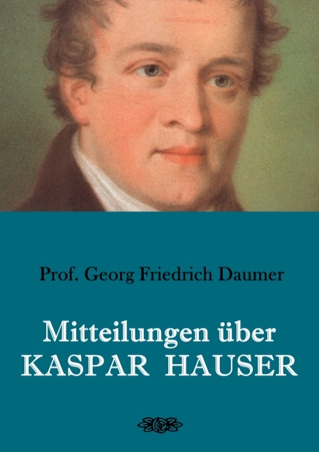 Mitteilungen über Kaspar Hauser - Georg Friedrich Daumer