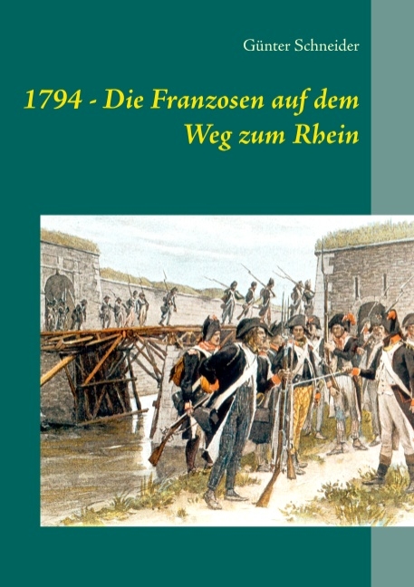 1794 - Die Franzosen auf dem Weg zum Rhein - Günter Schneider