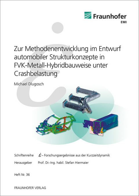 Zur Methodenentwicklung im Entwurf automobiler Strukturkonzepte in FVK-Metall-Hybridbauweise unter Crashbelastung - Michael Dlugosch