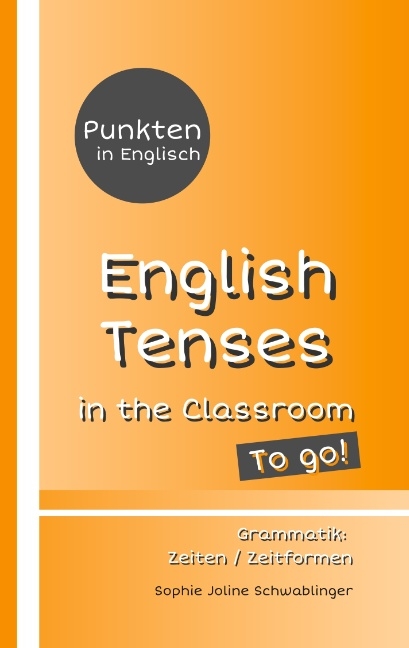 Punkten in Englisch - English Tenses in the Classroom - To go! - Sophie Joline Schwablinger
