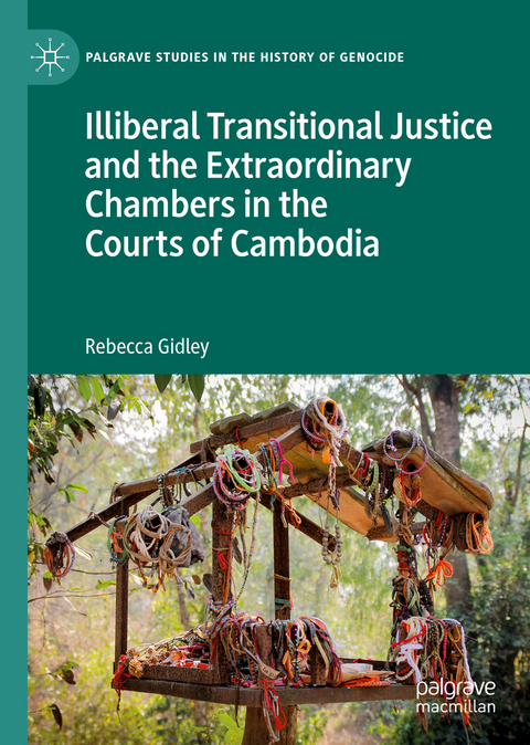 Illiberal Transitional Justice and the Extraordinary Chambers in the Courts of Cambodia - Rebecca Gidley