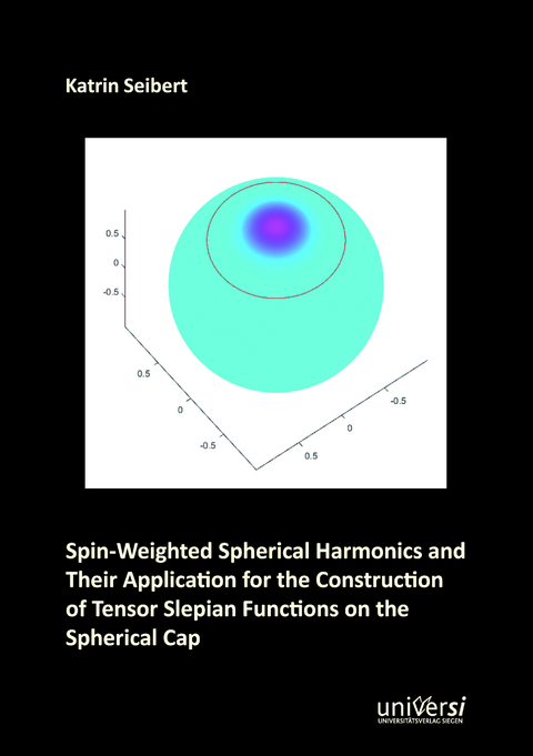 Spin-Weighted Spherical Harmonics and Their Application for the Construction of Tensor Slepian Functions on the Spherical Cap - Katrin Seibert