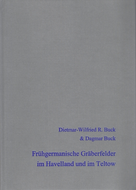 Frühgermanische Gräberfelder im Havelland und im Teltow - Dietmar-Wilfried R. Buck, Dagmar Buck