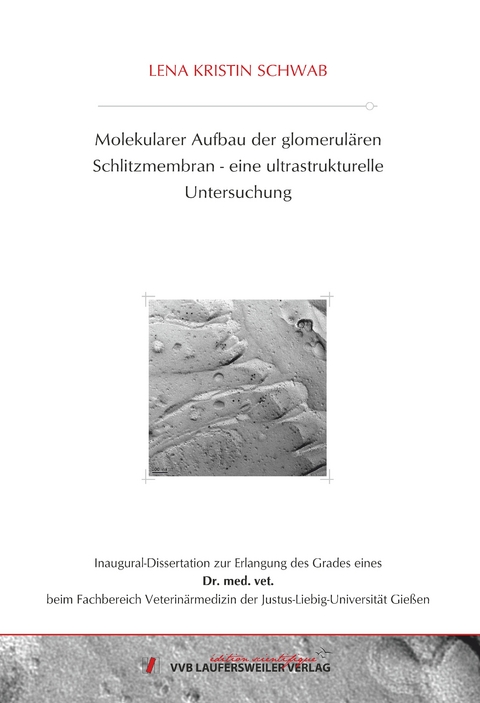 Molekularer Aufbau der glomerulären Schlitzmembran- eine ultrastrukturelle Untersuchung - Lena Kristin Schwab