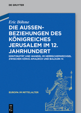 Die Außenbeziehungen des Königreiches Jerusalem im 12. Jahrhundert - Eric Böhme