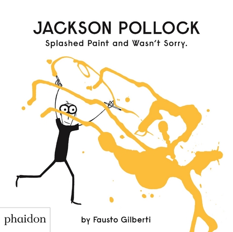 Jackson Pollock Splashed Paint And Wasn't Sorry. - Fausto Gilberti