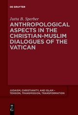 Anthropological Aspects in the Christian-Muslim Dialogues of the Vatican - Jutta B. Sperber