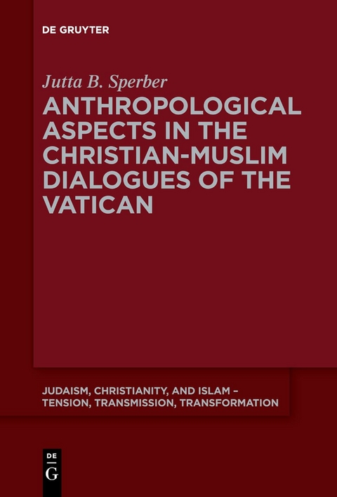 Anthropological Aspects in the Christian-Muslim Dialogues of the Vatican - Jutta B. Sperber