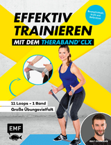 Effektiv Trainieren mit dem TheraBand® CLX – 11 Loops – Ein Band – Große Übungsvielfalt - Ralf Ohrmann