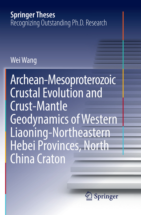 Archean-Mesoproterozoic Crustal Evolution and Crust-Mantle Geodynamics of Western Liaoning-Northeastern Hebei Provinces, North China Craton - Wei Wang