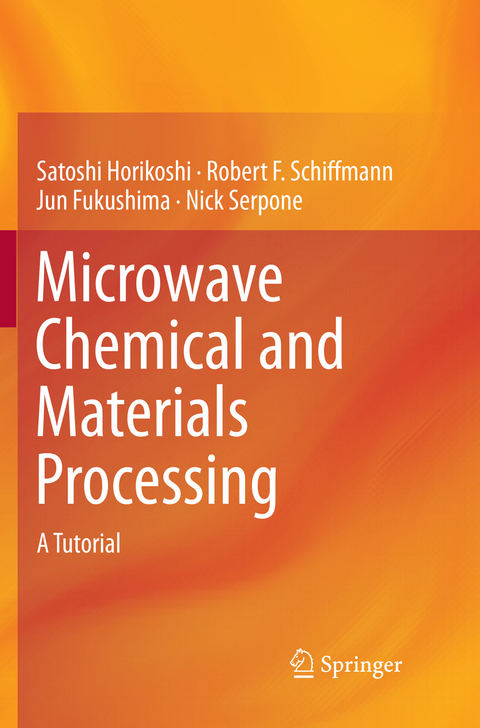 Microwave Chemical and Materials Processing - Satoshi Horikoshi, Robert F. Schiffmann, Jun Fukushima, Nick Serpone