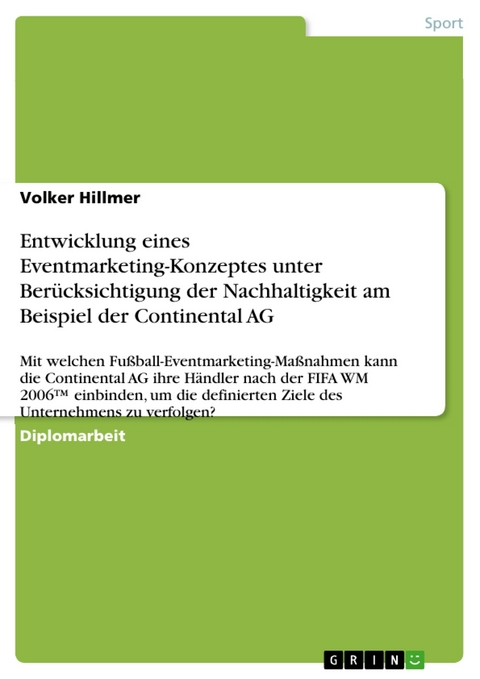 Entwicklung eines Eventmarketing-Konzeptes unter Berücksichtigung der Nachhaltigkeit am Beispiel der Continental AG - Volker Hillmer