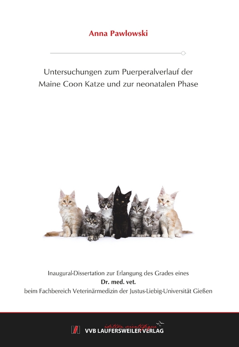 Untersuchungen zum Puerperalverlauf der Maine Coon Katze und zur neonatalen Phase - Anna Pawlowski